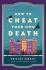 HOW TO CHEAT YOUR OWN DEATH