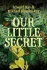 OUR LITTLE SECRET | Kirkus Reviews