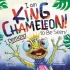 I AM KING CHAMELEON! I DEMAND TO BE SEEN!